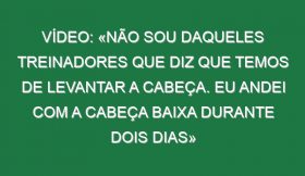 Vídeo: «Não sou daqueles treinadores que diz que temos de levantar a cabeça. Eu andei com a cabeça baixa durante dois dias»