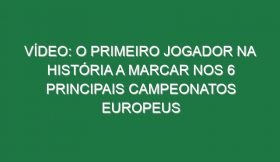 Vídeo: O primeiro jogador na história a marcar nos 6 principais campeonatos europeus