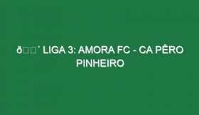 🔴 LIGA 3: AMORA FC – CA PÊRO PINHEIRO