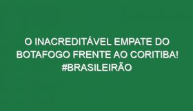 O inacreditável empate do Botafogo frente ao Coritiba! #Brasileirão