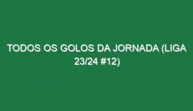 Todos os golos da jornada (Liga 23/24 #12)