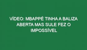 Vídeo: Mbappé tinha a baliza aberta mas Sule fez o impossível