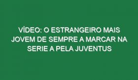 Vídeo: O estrangeiro mais jovem de sempre a marcar na Serie A pela Juventus