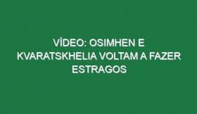 Vídeo: Osimhen e Kvaratskhelia voltam a fazer estragos