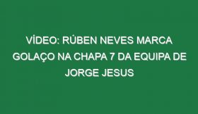 Vídeo: Rúben Neves marca golaço na chapa 7 da equipa de Jorge Jesus