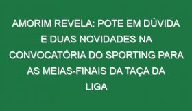 Amorim revela: Pote em dúvida e duas novidades na convocatória do Sporting para as meias-finais da Taça da Liga