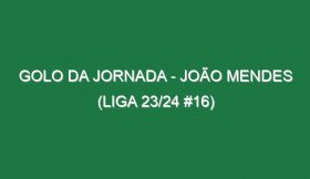 Golo da jornada – João Mendes (Liga 23/24 #16)