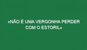 «Não é uma vergonha perder com o Estoril»