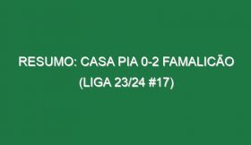 Resumo: Casa Pia 0-2 Famalicão (Liga 23/24 #17)