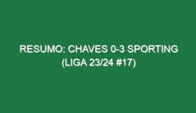 Resumo: Chaves 0-3 Sporting (Liga 23/24 #17)