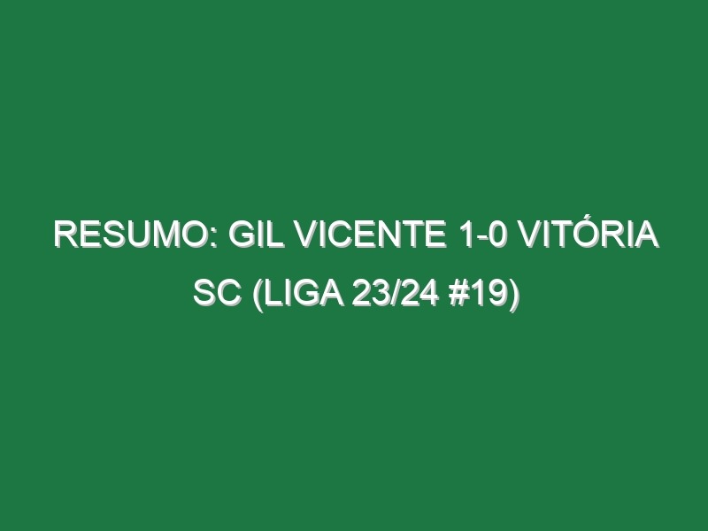 Resumo: Gil Vicente 1-0 Vitória SC (Liga 23/24 #19)