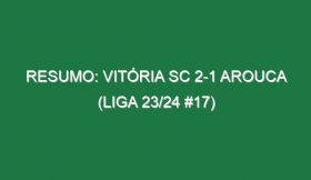 Resumo: Vitória SC 2-1 Arouca (Liga 23/24 #17)