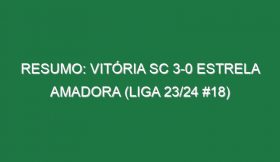 Resumo: Vitória SC 3-0 Estrela Amadora (Liga 23/24 #18)