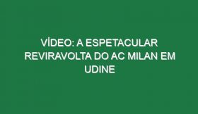 Vídeo: A espetacular reviravolta do AC Milan em Udine