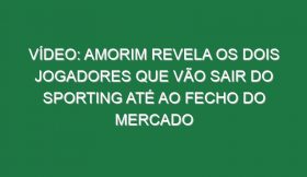 Vídeo: Amorim revela os dois jogadores que vão sair do Sporting até ao fecho do mercado