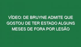 Vídeo: De Bruyne admite que gostou de ter estado alguns meses de fora por lesão