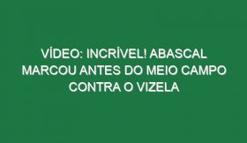 Vídeo: Incrível! Abascal marcou antes do meio campo contra o Vizela