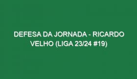 Defesa da jornada – Ricardo Velho (Liga 23/24 #19)