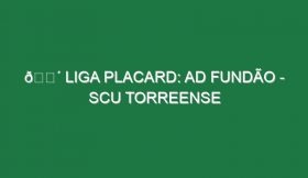 🔴 LIGA PLACARD: AD FUNDÃO – SCU TORREENSE