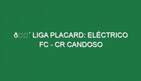 🔴 LIGA PLACARD: ELÉCTRICO FC – CR CANDOSO