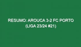 Resumo: Arouca 3-2 FC Porto (Liga 23/24 #21)