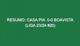 Resumo: Casa Pia  0-0 Boavista (Liga 23/24 #20)