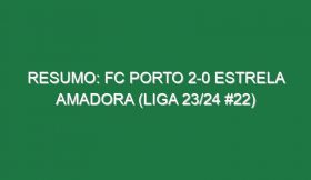 Resumo: FC Porto 2-0 Estrela Amadora (Liga 23/24 #22)