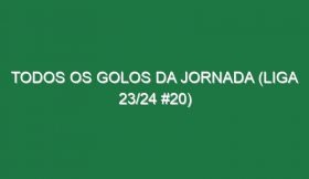 Todos os golos da jornada (Liga 23/24 #20)