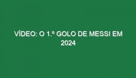 Vídeo: O 1.º golo de Messi em 2024