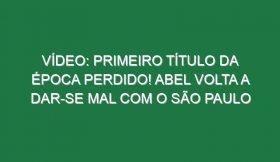 Vídeo: Primeiro título da época perdido! Abel volta a dar-se mal com o São Paulo