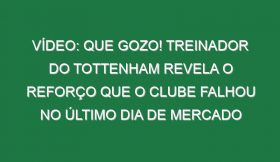 Vídeo: Que gozo! Treinador do Tottenham revela o reforço que o clube falhou no último dia de mercado