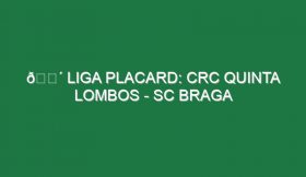 🔴 LIGA PLACARD: CRC QUINTA LOMBOS – SC BRAGA