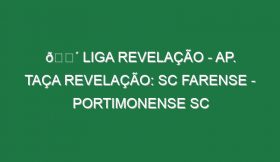 🔴 LIGA REVELAÇÃO – AP. TAÇA REVELAÇÃO: SC FARENSE – PORTIMONENSE SC