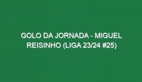 Golo da jornada – Miguel Reisinho (Liga 23/24 #25)