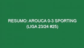 Resumo: Arouca 0-3 Sporting (Liga 23/24 #25)