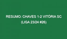 Resumo: Chaves 1-2 Vitória SC (Liga 23/24 #26)