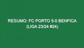 Resumo: FC Porto 5-0 Benfica (Liga 23/24 #24)