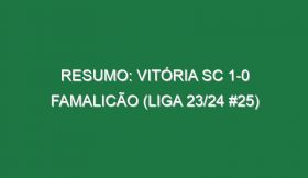 Resumo: Vitória SC 1-0 Famalicão (Liga 23/24 #25)