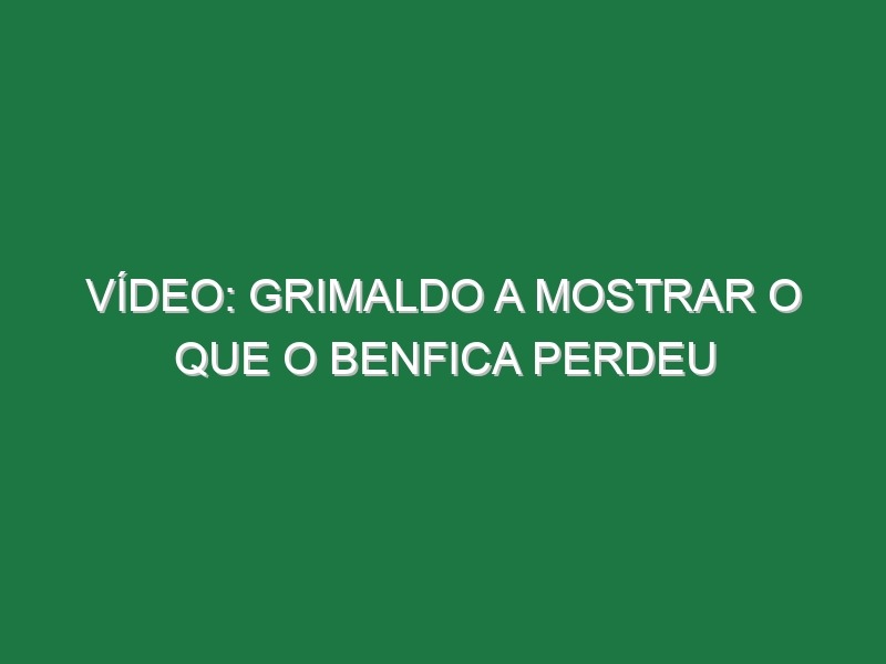 Vídeo: Grimaldo a mostrar o que o Benfica perdeu