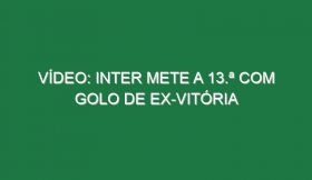 Vídeo: Inter mete a 13.ª com golo de ex-Vitória