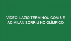 Vídeo: Lazio terminou com 8 e AC Milan sorriu no Olímpico