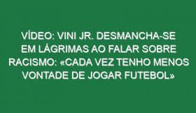 Vídeo: Vini Jr. desmancha-se em lágrimas ao falar sobre racismo: «Cada vez tenho menos vontade de jogar futebol»