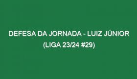 Defesa da jornada – Luiz Júnior (Liga 23/24 #29)