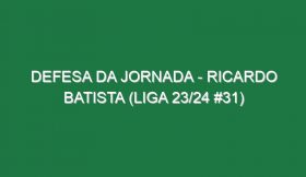 Defesa da jornada – Ricardo Batista (Liga 23/24 #31)