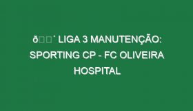 🔴 LIGA 3 MANUTENÇÃO: SPORTING CP – FC OLIVEIRA HOSPITAL