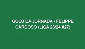 Golo da jornada – Felippe Cardoso (Liga 23/24 #27)