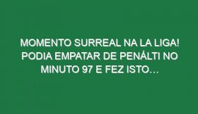 Momento surreal na La Liga! Podia empatar de penálti no minuto 97 e fez isto…