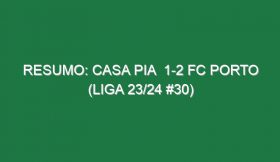 Resumo: Casa Pia  1-2 FC Porto (Liga 23/24 #30)