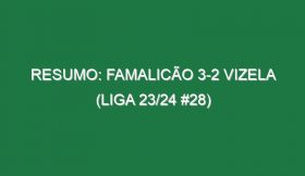 Resumo: Famalicão 3-2 Vizela (Liga 23/24 #28)