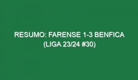 Resumo: Farense 1-3 Benfica (Liga 23/24 #30)